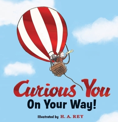Curious George Curious You: On Your Way! Gift Edition by Rey, H. A.