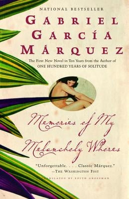Memories of My Melancholy Whores by Garc&#237;a M&#225;rquez, Gabriel