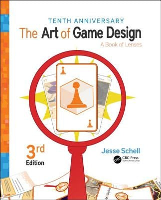 The Art of Game Design: A Book of Lenses, Third Edition by Schell, Jesse