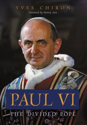 Paul VI: The Divided Pope by Chiron, Yves