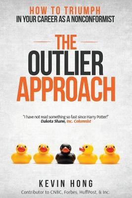 The Outlier Approach: How to Triumph in Your Career as a Nonconformist by Hong, Kevin