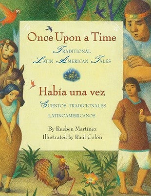 Once Upon a Time/Habia Una Vez: Traditional Latin American Tales/Cuentos Tradicionales Latinoamericanos (Bilingual Spanish-English Children's Book) by Martinez, Rueben