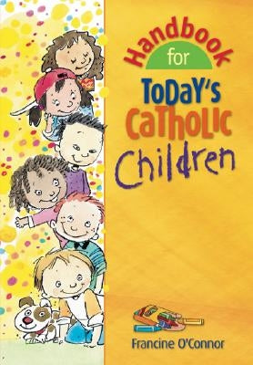 Handbook for Today's Catholic Children by O'Connor, Francine