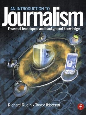 Introduction to Journalism: Essential Techniques and Background Knowledge by Rudin, Richard