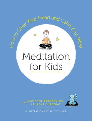 Meditation for Kids: How to Clear Your Head and Calm Your Mind by Dupeyrat, Laurent