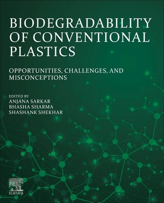 Biodegradability of Conventional Plastics: Opportunities, Challenges, and Misconceptions by Sarkar, Anjana