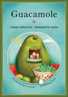 Guacamole: A Cooking Poem / Guacamole: Un Poema Para Cocinar by Argueta, Jorge