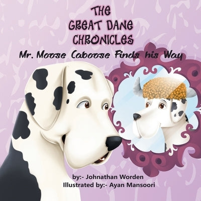 The Great Dane Chronicles: Mr. Moose Caboose Finds His Way by Worden, Johnathan