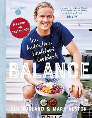 Balance: The Australian Wholefood Cookbook by Turland, Guy