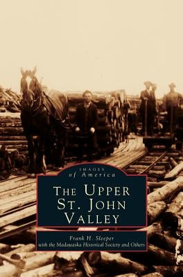 Upper St. John Valley by Sleeper, Frank H.