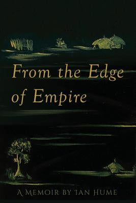 From the Edge of Empire: A Memoir by Hume, Ian