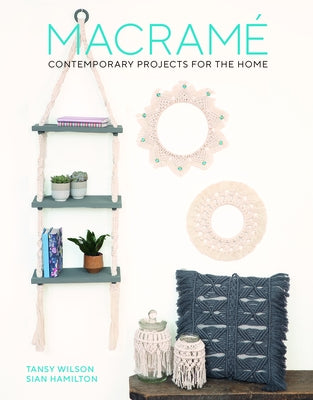 Macrame: Contemporary Projects for the Home: Contemporary Projects for the Home by Hamilton, Sian