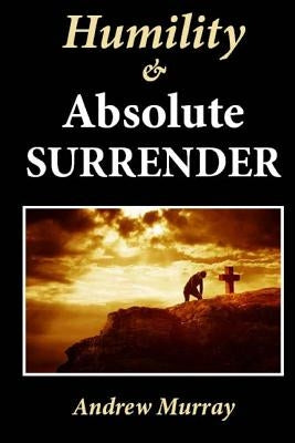 Humility & Absolute Surrender by Murray, Andrew