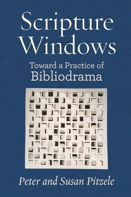 Scripture Windows: Toward a Practice of Bibliodrama by Pitzle, Peter