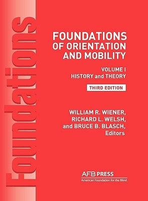 Foundations of Orientation and Mobility, 3rd Edition: Volume 1, History and Theory by Wiener, William R.