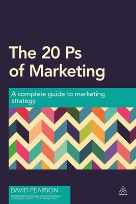 The 20 PS of Marketing: A Complete Guide to Marketing Strategy by Pearson, David