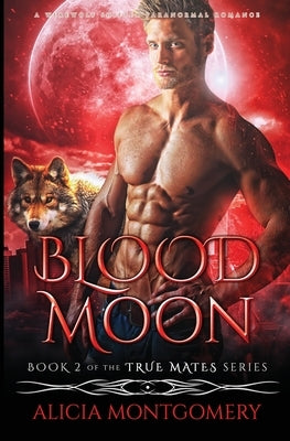 Blood Moon: A Werewolf Shifter Paranormal Romance by Montgomery, Alicia
