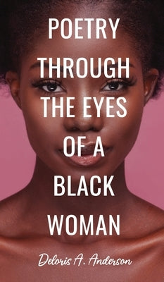 Poetry Through The Eyes of a Black Woman by Anderson, Deloris A.