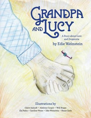 Grandpa and Lucy: A story about Love and Dementia by Weinstein, Edie