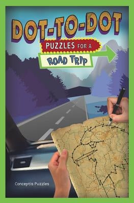 Dot-To-Dot Puzzles for a Road Trip: Volume 3 by Conceptis Puzzles