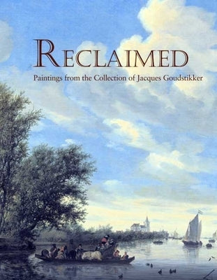 Reclaimed: Paintings from the Collection of Jacques Goudstikker by Sutton, Peter C.