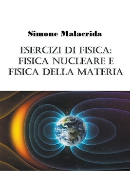 Esercizi di fisica: fisica nucleare e fisica della materia by Malacrida, Simone