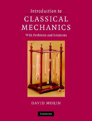 Introduction to Classical Mechanics: With Problems and Solutions by Morin, David