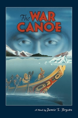 The War Canoe by Bryson, Jamie S.