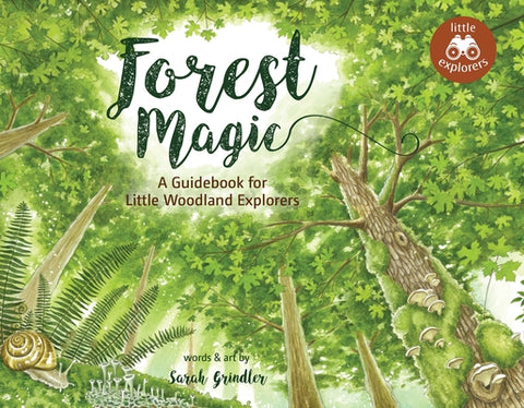 Forest Magic: A Guidebook for Little Woodland Explorers by Grindler, Sarah