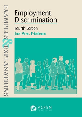 Examples & Explanations for Employment Discrimination by Friedman, Joel W.