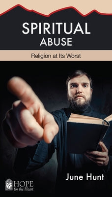Spiritual Abuse: Religion at Its Worst by Hunt, June