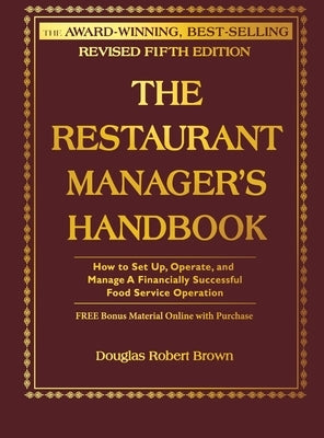 The Restaurant Manager's Handbook: How to Set Up, Operate, and Manage a Financially Successful Food Service Operation [With CDROM] by Brown, Douglas R.