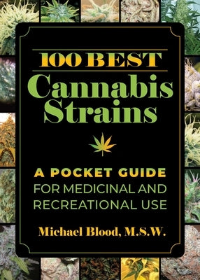 100 Best Cannabis Strains: A Pocket Guide for Medicinal and Recreational Use by Blood, Michael