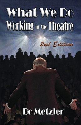 What We Do Working in the Theatre by Metzler, Bo