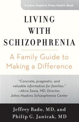 Living with Schizophrenia: A Family Guide to Making a Difference by Rado, Jeffrey