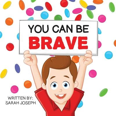 You Can Be Brave: Book 1 in the You Can Be Books Series by Joseph, Sarah