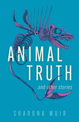 Animal Truth and Other Stories by Muir, Sharona