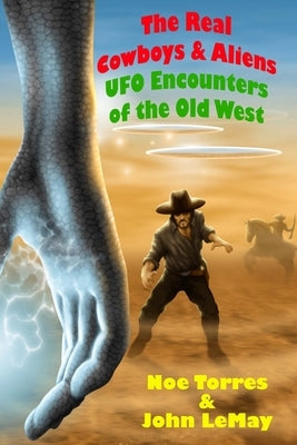 The Real Cowboys & Aliens, 2nd Edition: UFO Encounters of the Old West by Lemay, John