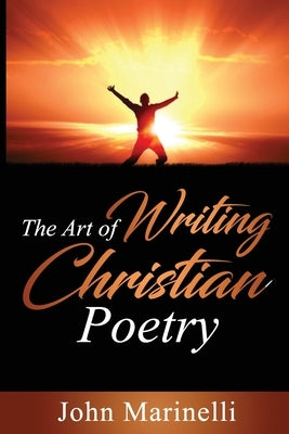 The Art of Writing Christian Poetry by Marinelli, John