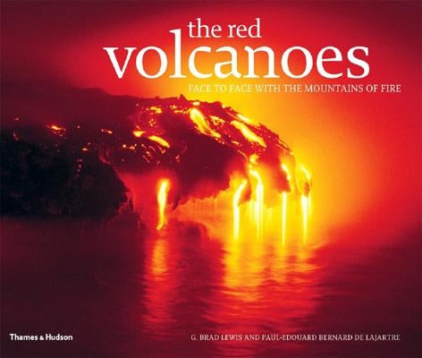 The Red Volcanoes: Face to Face with the Mountains of Fire by Lewis, G. Brad