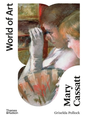 Mary Cassatt: Painter of Modern Women by Pollock, Griselda