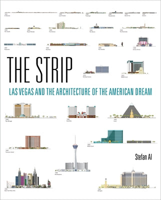 The Strip: Las Vegas and the Architecture of the American Dream by Al, Stefan
