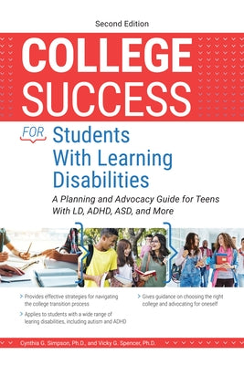 College Success for Students with Learning Disabilities: A Planning and Advocacy Guide for Teens with LD, Adhd, Asd, and More by Simpson, Cynthia G.