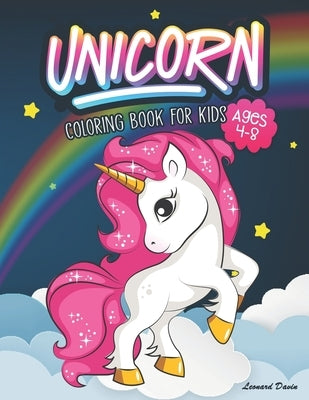 Unicorn Coloring Book for Kids Ages 4-8: Beautiful Collection of Over 50 Unicorn Coloring Pictures for Your Little Princes and Princesses by Davin, Leonard