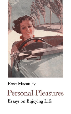 Personal Pleasures: Essays on Enjoying Life by Macaulay, Rose