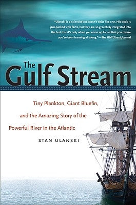 The Gulf Stream: Tiny Plankton, Giant Bluefin, and the Amazing Story of the Powerful River in the Atlantic by Ulanski, Stan