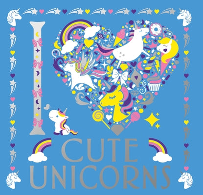 I Heart Cute Unicorns: Volume 6 by Preston, Lizzie