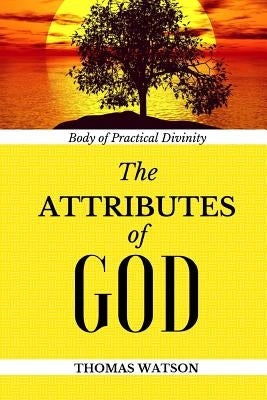 Body of Practical Divinity: The Attributes of God by Watson, Thomas