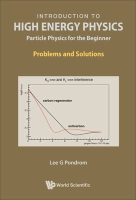 Introduction to High Energy Physics: Problems and Solutions by Lee G Pondrom