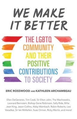 We Make It Better: The LGBTQ Community and Their Positive Contributions to Society (Gender Identity Book for Teens, Gay Rights, Transgend by Rosswood, Eric